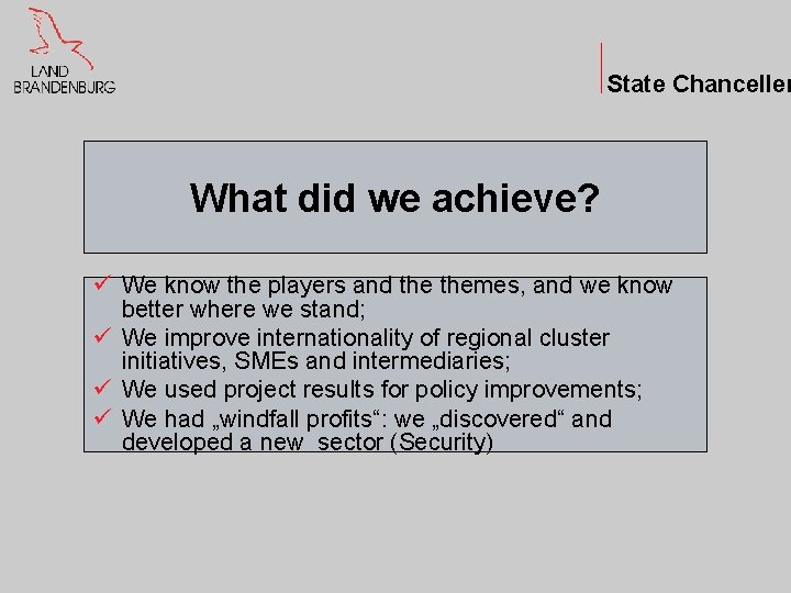 State Chanceller What did we achieve? ü We know the players and themes, and