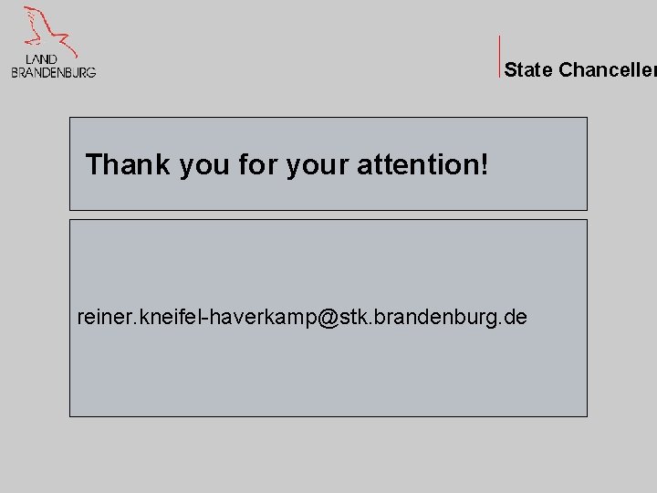 State Chanceller Thank you for your attention! reiner. kneifel-haverkamp@stk. brandenburg. de 