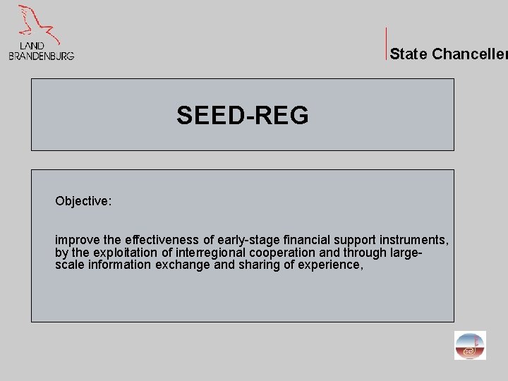 State Chanceller SEED-REG Objective: improve the effectiveness of early-stage financial support instruments, by the