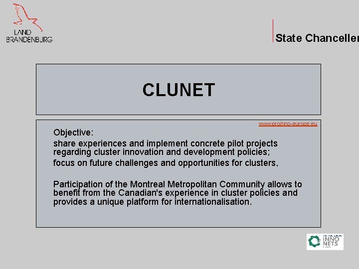 State Chanceller CLUNET www. proinno-europe. eu Objective: share experiences and implement concrete pilot projects