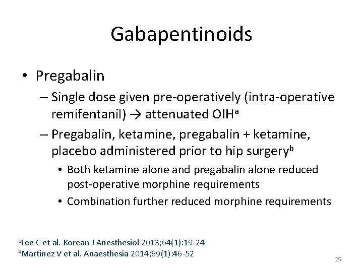 Gabapentinoids • Pregabalin – Single dose given pre-operatively (intra-operative remifentanil) → attenuated OIHa –