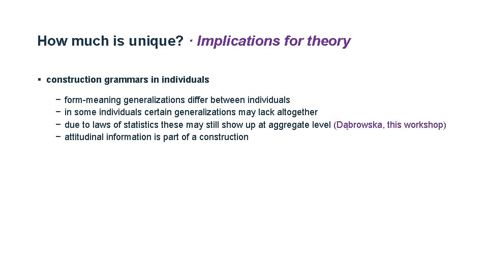 How much is unique? · Implications for theory § construction grammars in individuals − How much is unique? · Implications for theory § construction grammars in individuals −