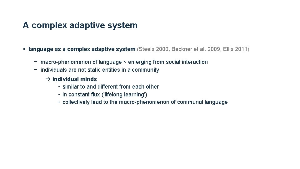A complex adaptive system § language as a complex adaptive system (Steels 2000, Beckner A complex adaptive system § language as a complex adaptive system (Steels 2000, Beckner