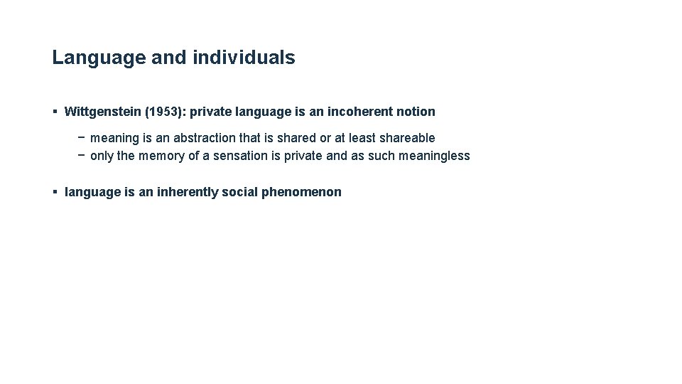 Language and individuals § Wittgenstein (1953): private language is an incoherent notion − meaning Language and individuals § Wittgenstein (1953): private language is an incoherent notion − meaning
