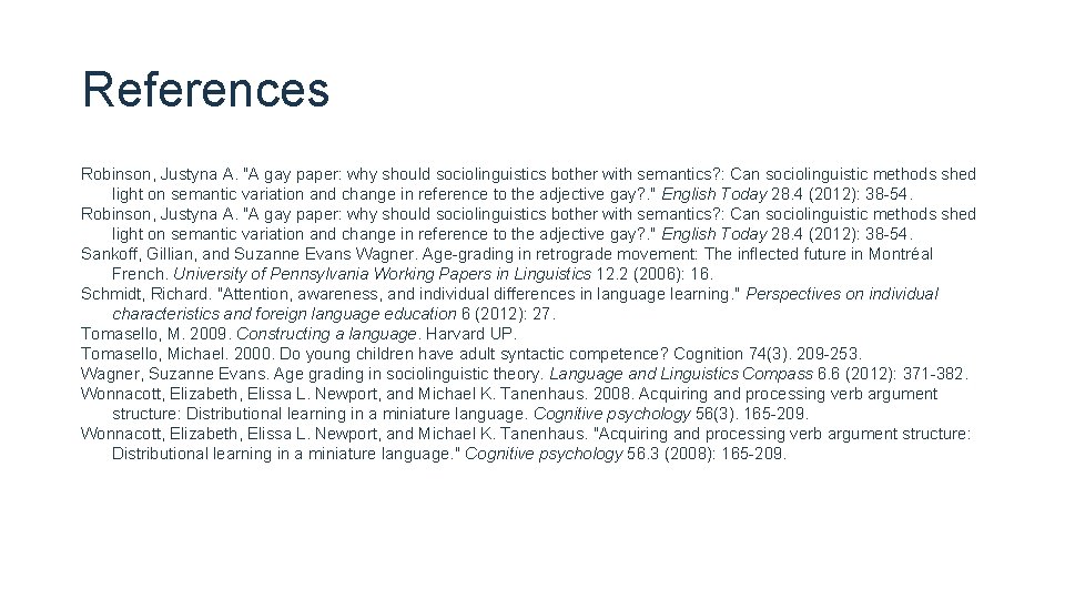 References Robinson, Justyna A. "A gay paper: why should sociolinguistics bother with semantics? : References Robinson, Justyna A. "A gay paper: why should sociolinguistics bother with semantics? :