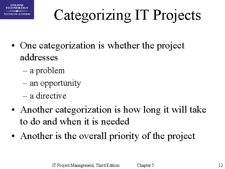 Categorizing IT Projects • One categorization is whether the project addresses – a problem