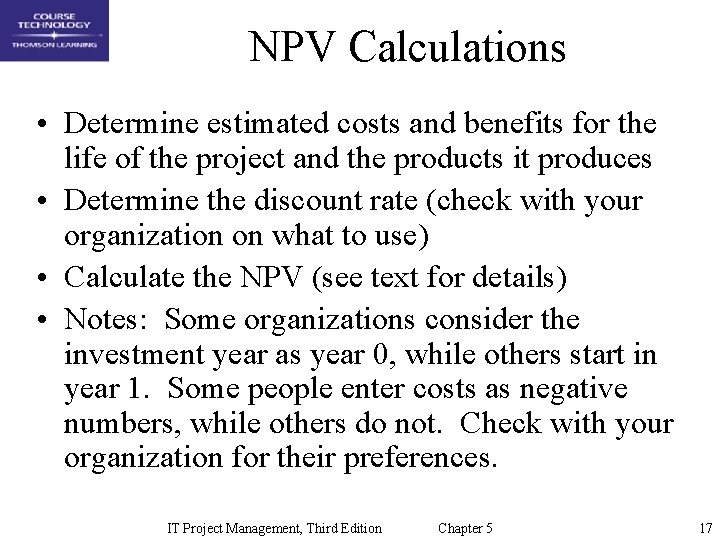 NPV Calculations • Determine estimated costs and benefits for the life of the project