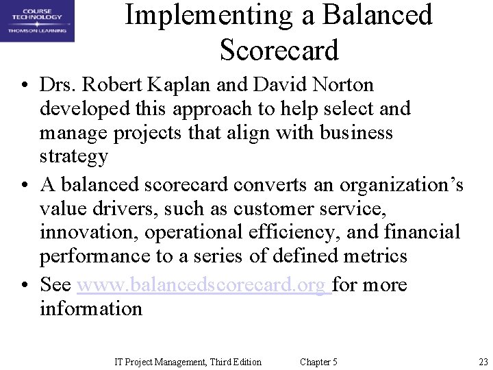 Implementing a Balanced Scorecard • Drs. Robert Kaplan and David Norton developed this approach