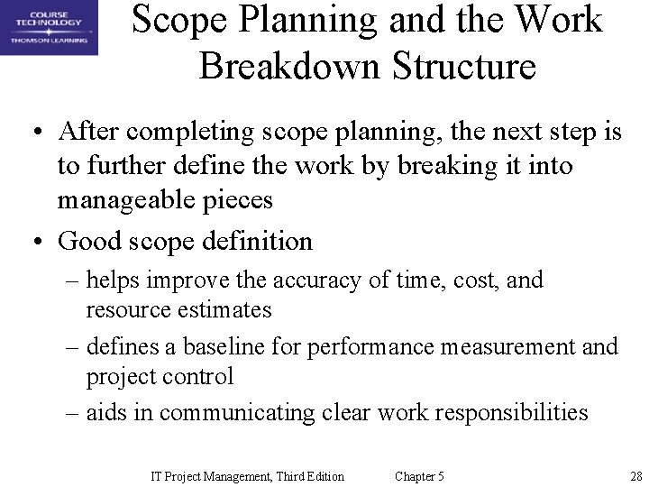 Scope Planning and the Work Breakdown Structure • After completing scope planning, the next