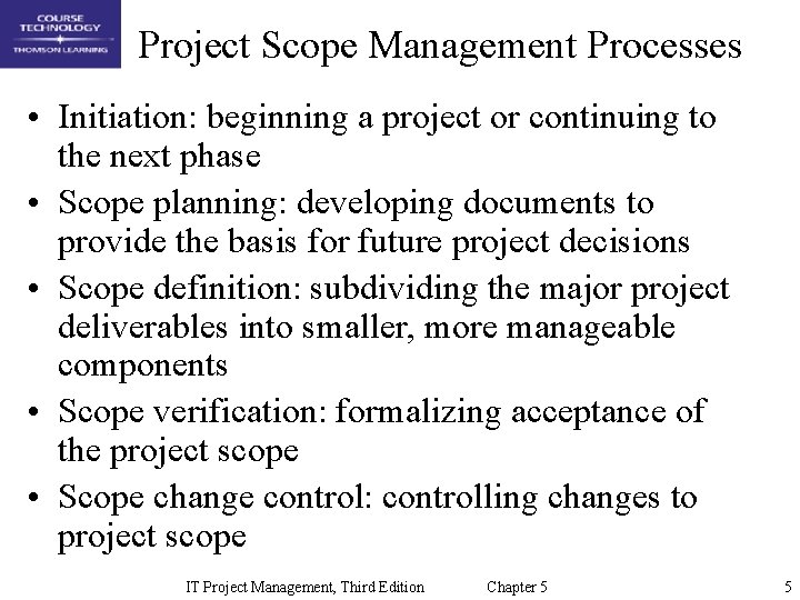 Project Scope Management Processes • Initiation: beginning a project or continuing to the next