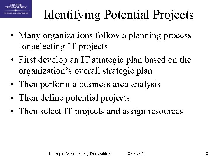 Identifying Potential Projects • Many organizations follow a planning process for selecting IT projects