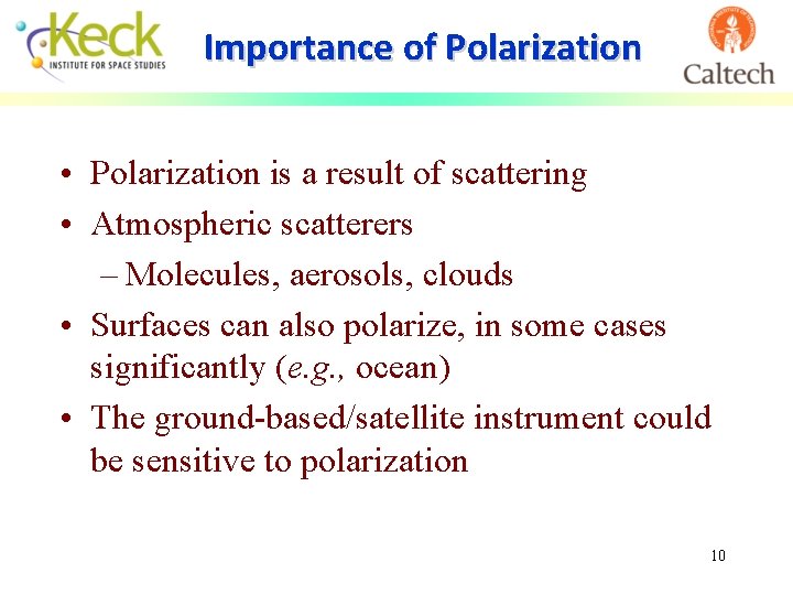 Importance of Polarization • Polarization is a result of scattering • Atmospheric scatterers –