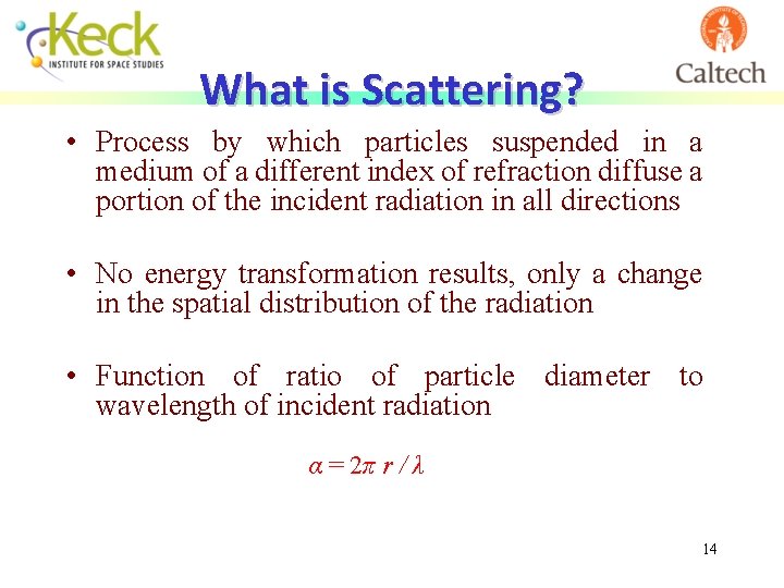 What is Scattering? • Process by which particles suspended in a medium of a