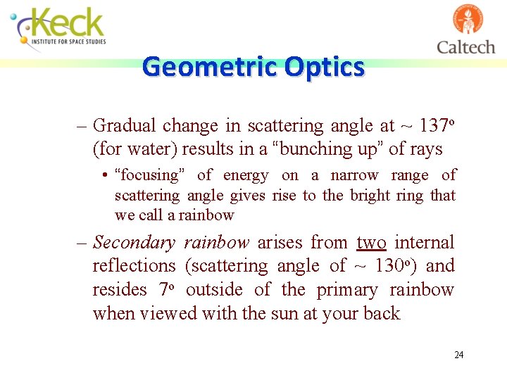 Geometric Optics – Gradual change in scattering angle at ~ 137 o (for water)