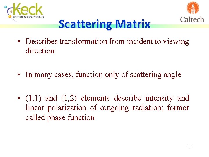 Scattering Matrix • Describes transformation from incident to viewing direction • In many cases,