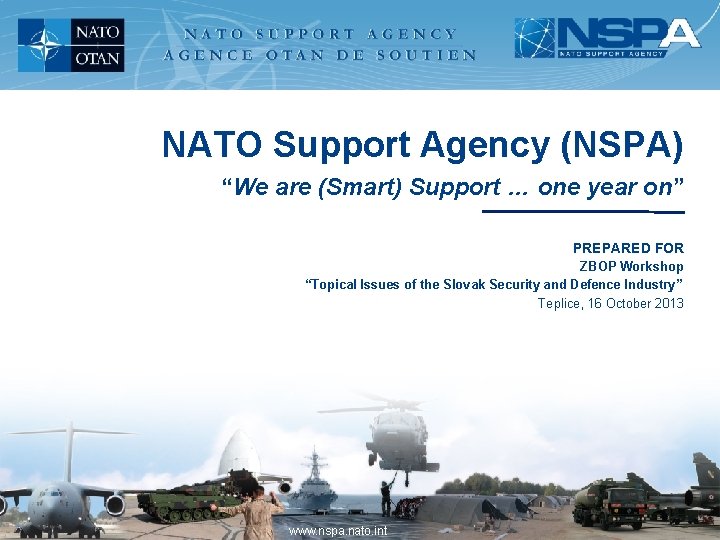 NATO Support Agency (NSPA) “We are (Smart) Support … one year on” PREPARED FOR NATO Support Agency (NSPA) “We are (Smart) Support … one year on” PREPARED FOR