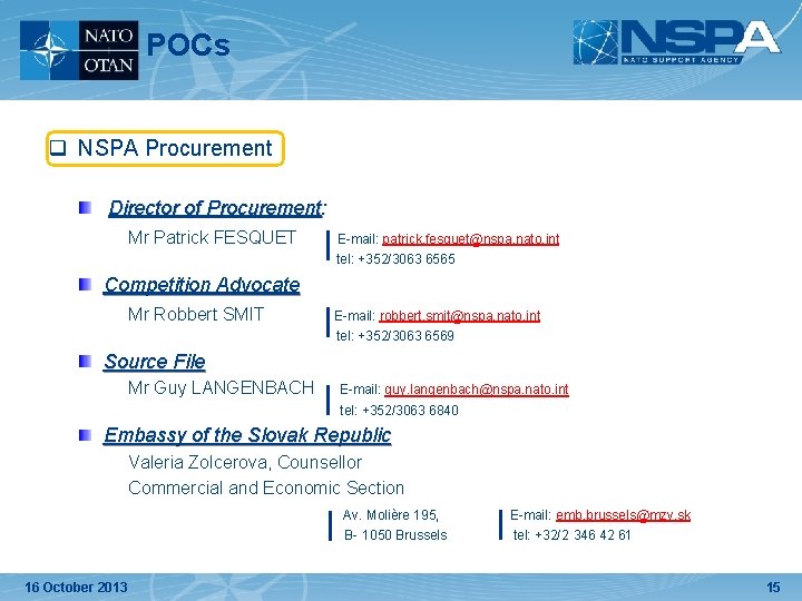 POCs q NSPA Procurement Director of Procurement: Mr Patrick FESQUET E-mail: patrick. fesquet@nspa. nato. POCs q NSPA Procurement Director of Procurement: Mr Patrick FESQUET E-mail: patrick. fesquet@nspa. nato.