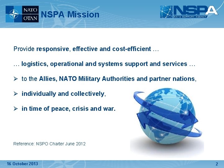 NSPA Mission Provide responsive, effective and cost-efficient … … logistics, operational and systems support NSPA Mission Provide responsive, effective and cost-efficient … … logistics, operational and systems support