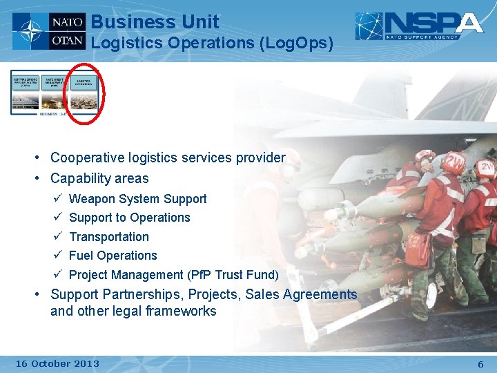 Business Unit Logistics Operations (Log. Ops) • Cooperative logistics services provider • Capability areas Business Unit Logistics Operations (Log. Ops) • Cooperative logistics services provider • Capability areas