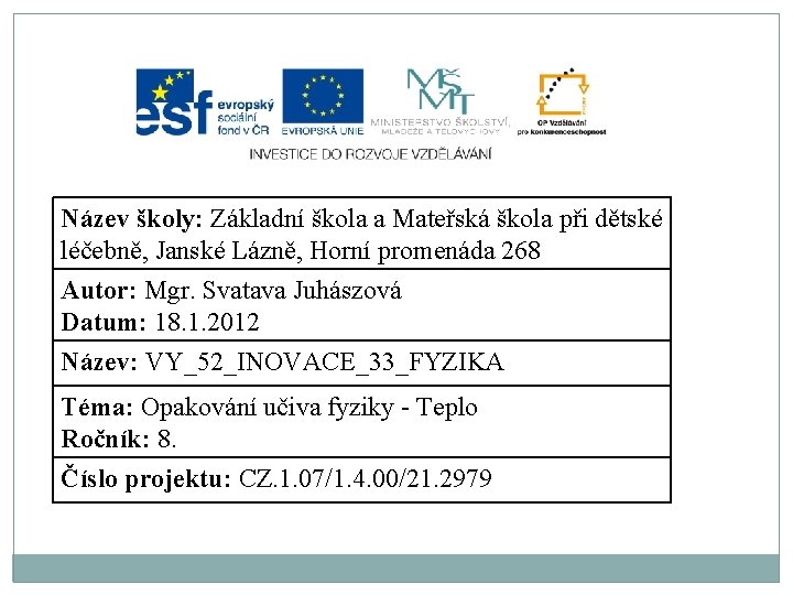Název školy: Základní škola a Mateřská škola při dětské léčebně, Janské Lázně, Horní promenáda