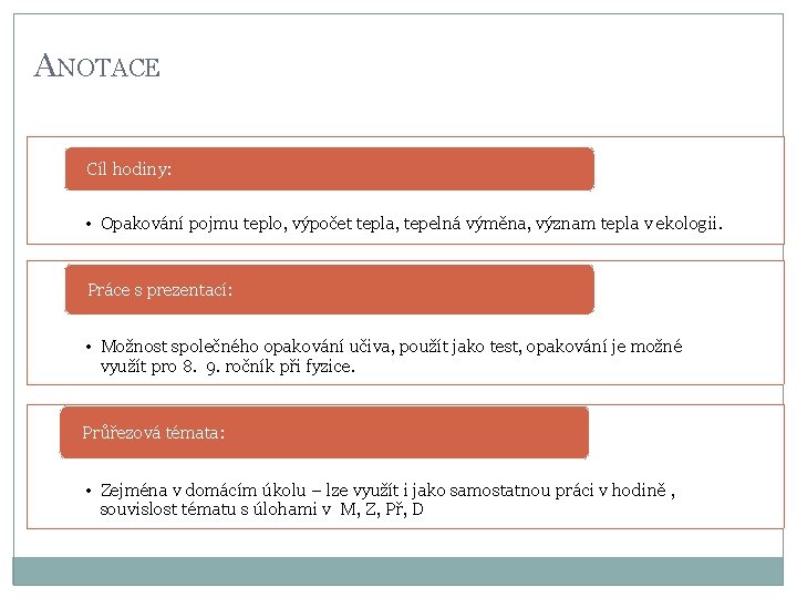 ANOTACE Cíl hodiny: • Opakování pojmu teplo, výpočet tepla, tepelná výměna, význam tepla v