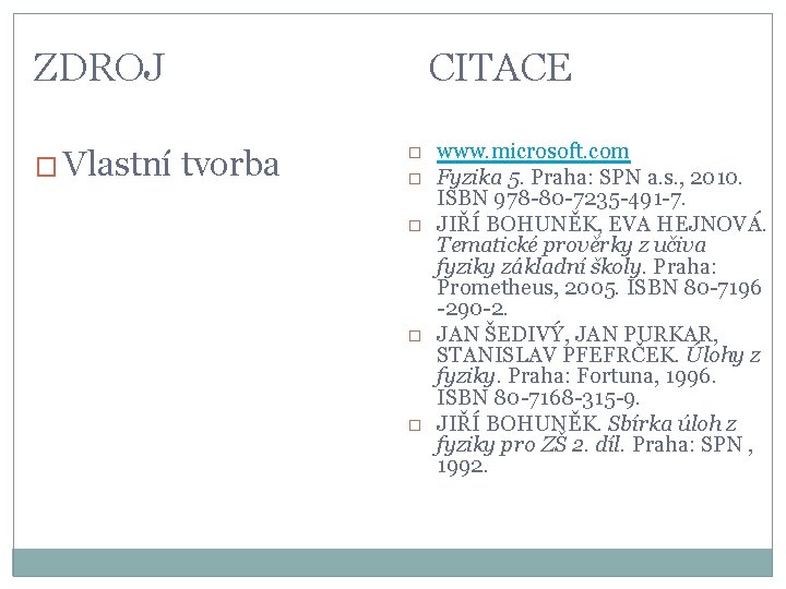 ZDROJ � Vlastní CITACE tvorba � � � www. microsoft. com Fyzika 5. Praha: