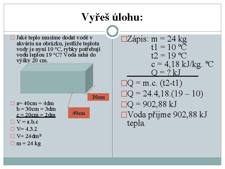 Vyřeš úlohu: � Jaké teplo musíme dodat vodě v akváriu na obrázku, jestliže teplota