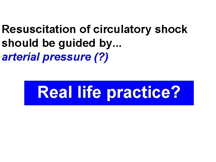 Resuscitation of circulatory shock should be guided by. . . arterial pressure (? )