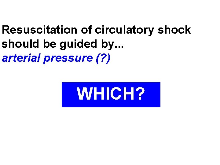 Resuscitation of circulatory shock should be guided by. . . arterial pressure (? )