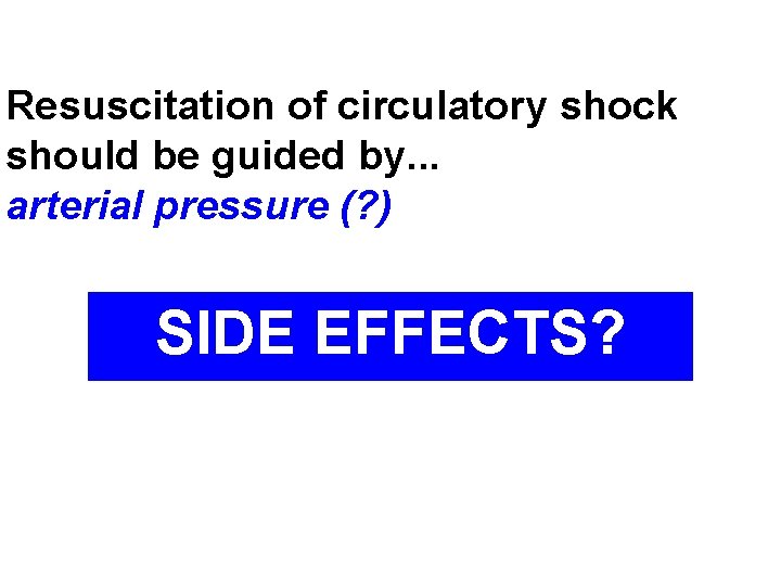 Resuscitation of circulatory shock should be guided by. . . arterial pressure (? )