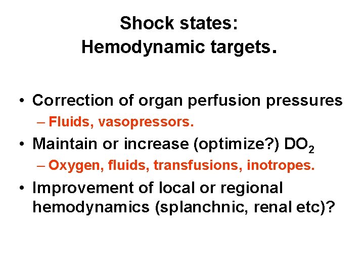 Shock states: Hemodynamic targets. • Correction of organ perfusion pressures – Fluids, vasopressors. •