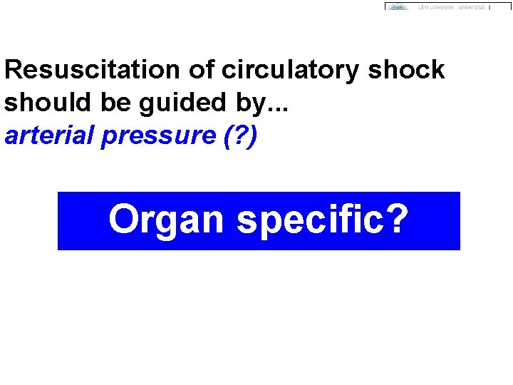 Resuscitation of circulatory shock should be guided by. . . arterial pressure (? )