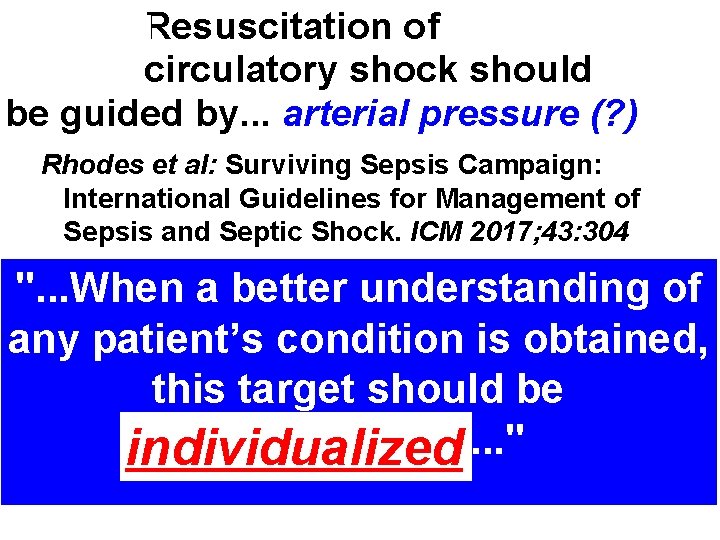 Resuscitation of circulatory shock should be guided by. . . arterial pressure (? )