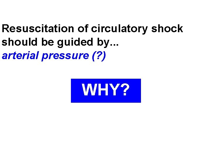 Resuscitation of circulatory shock should be guided by. . . arterial pressure (? )