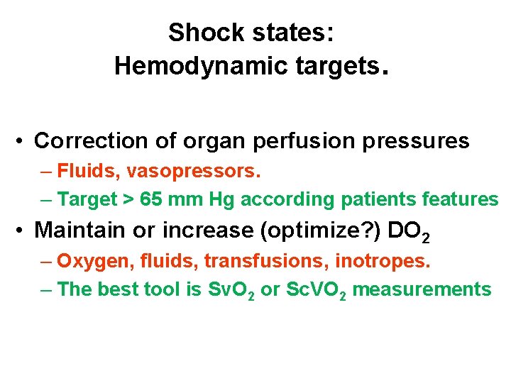 Shock states: Hemodynamic targets. • Correction of organ perfusion pressures – Fluids, vasopressors. –