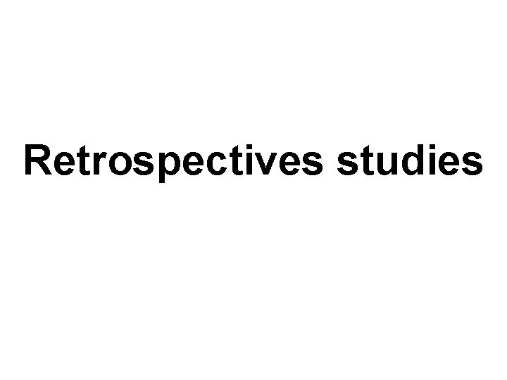 Retrospectives studies 