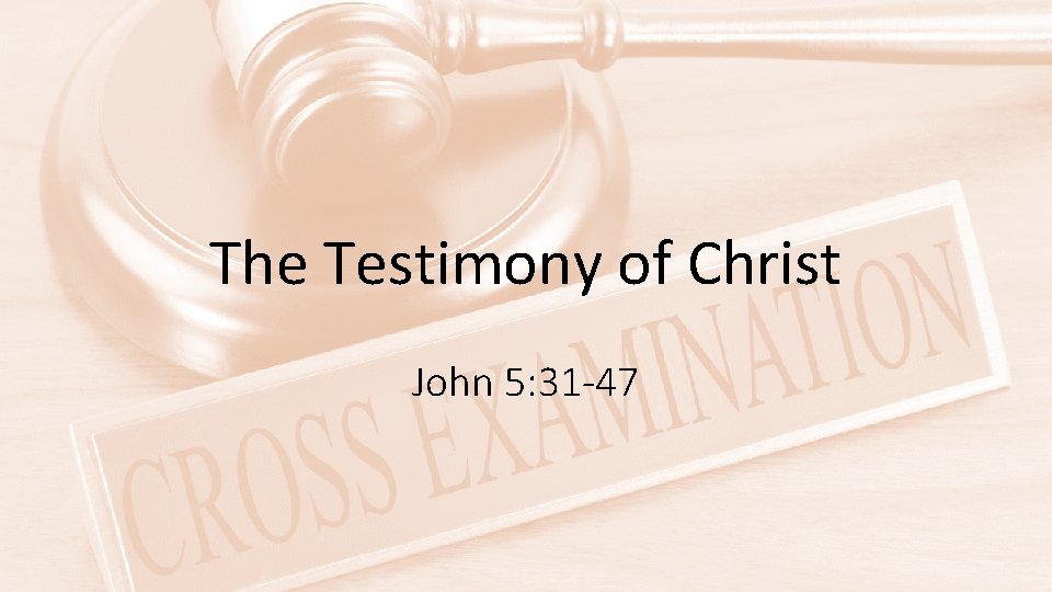 The Testimony of Christ John 5: 31 -47 