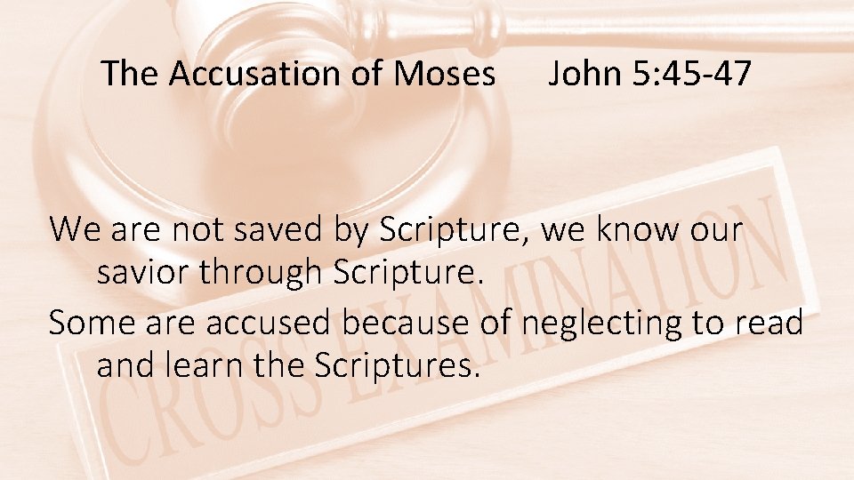 The Accusation of Moses John 5: 45 -47 We are not saved by Scripture,