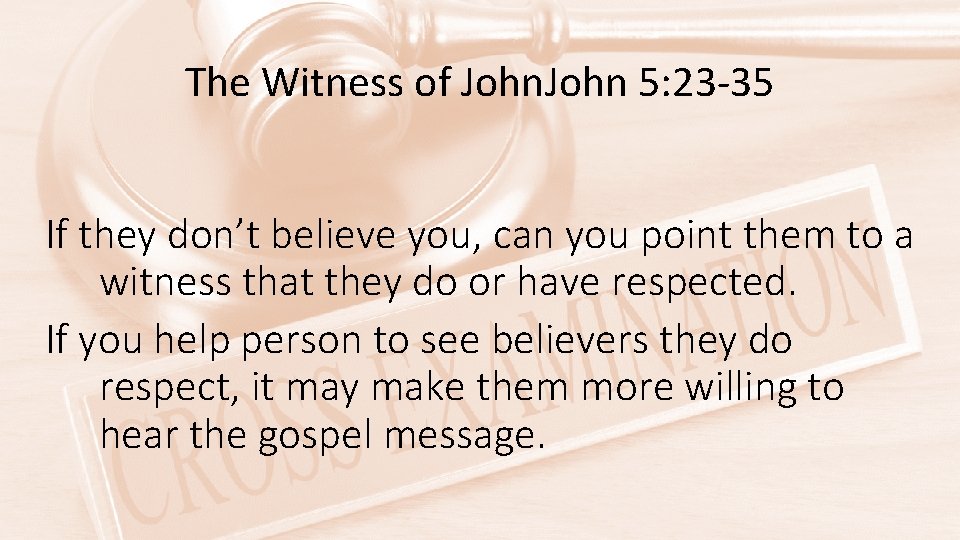The Witness of John 5: 23 -35 If they don’t believe you, can you