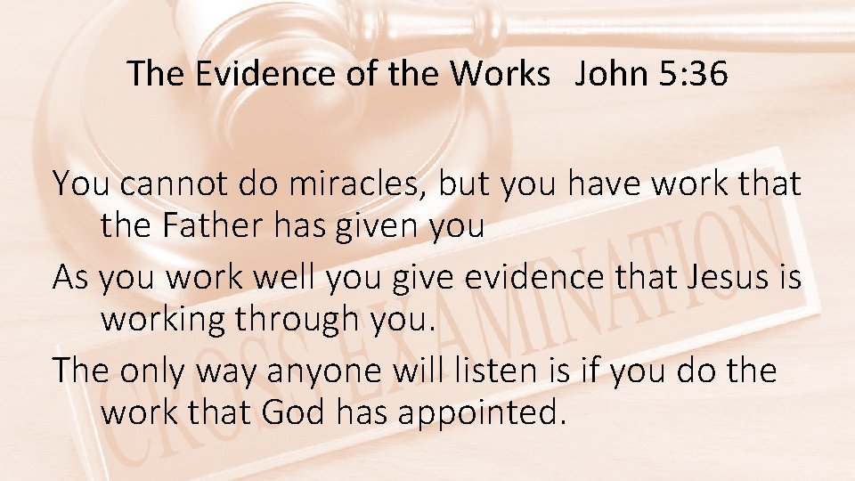 The Evidence of the Works John 5: 36 You cannot do miracles, but you
