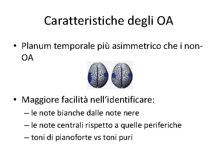 Caratteristiche degli OA • Planum temporale più asimmetrico che i non. OA • Maggiore