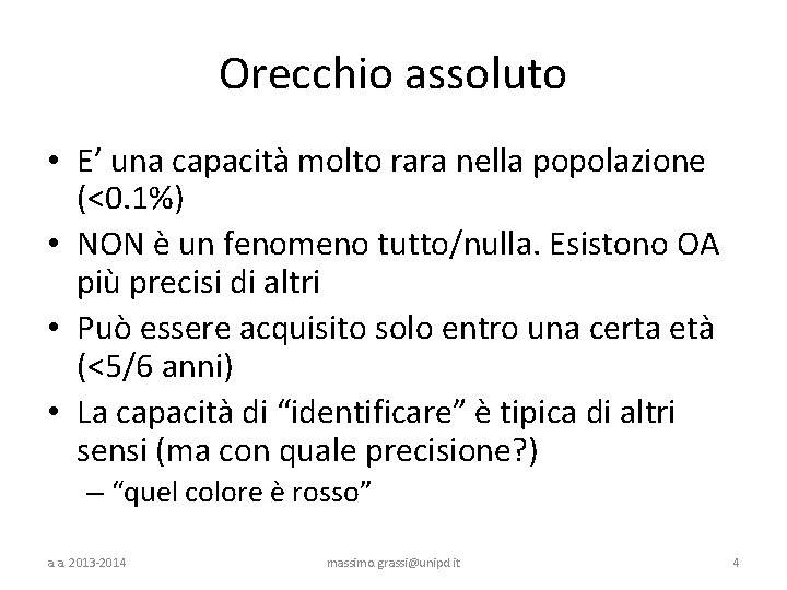 Orecchio assoluto • E’ una capacità molto rara nella popolazione (<0. 1%) • NON