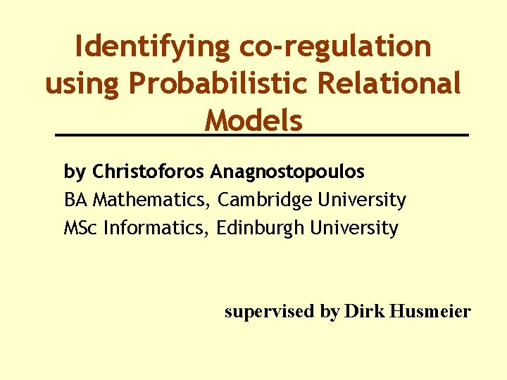 Identifying co-regulation using Probabilistic Relational Models by Christoforos Anagnostopoulos BA Mathematics, Cambridge University MSc