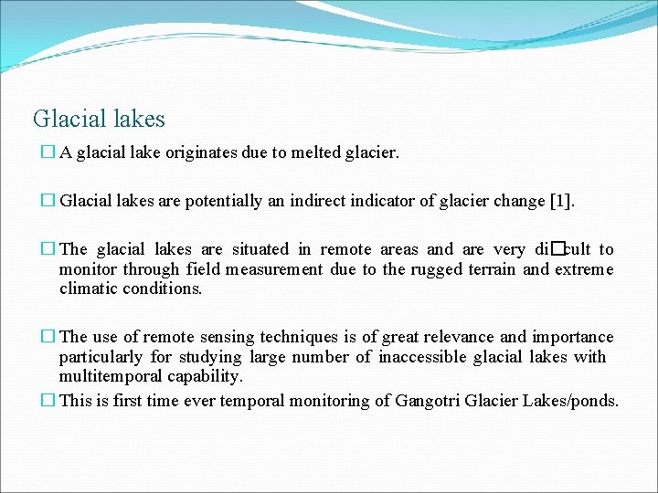 Glacial lakes � A glacial lake originates due to melted glacier. � Glacial lakes