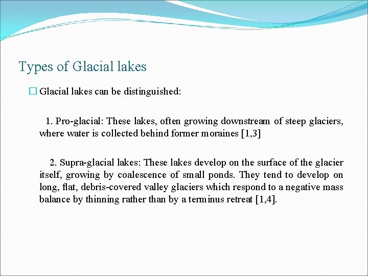 Types of Glacial lakes � Glacial lakes can be distinguished: 1. Pro-glacial: These lakes,