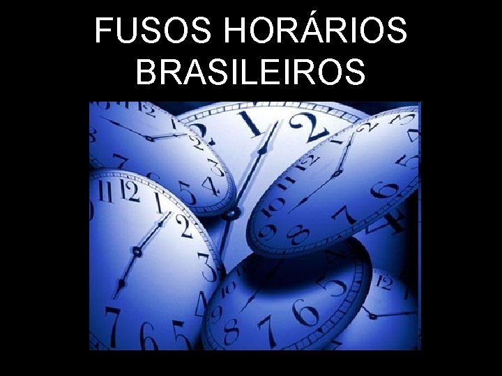 FUSOS HORÁRIOS BRASILEIROS 