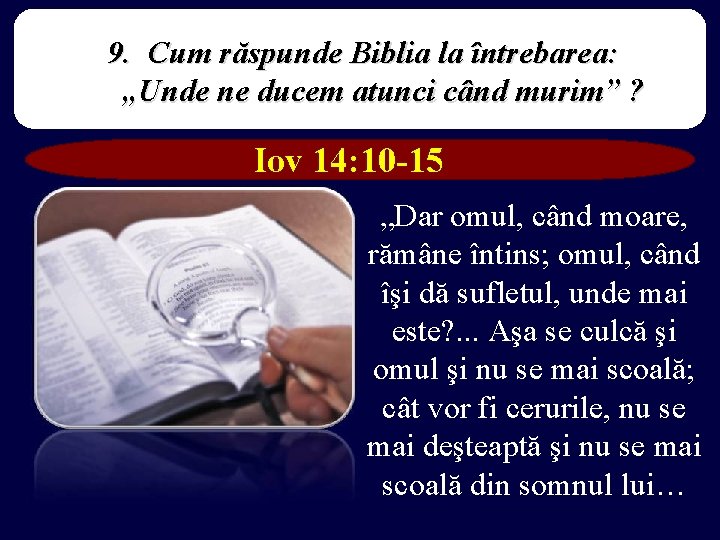 9. Cum răspunde Biblia la întrebarea: „Unde ne ducem atunci când murim” ? Iov