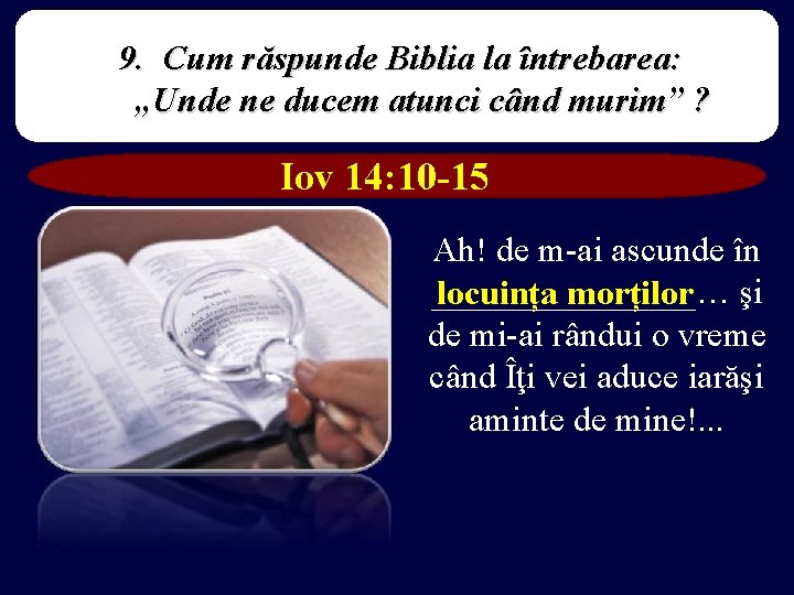 9. Cum răspunde Biblia la întrebarea: „Unde ne ducem atunci când murim” ? Iov