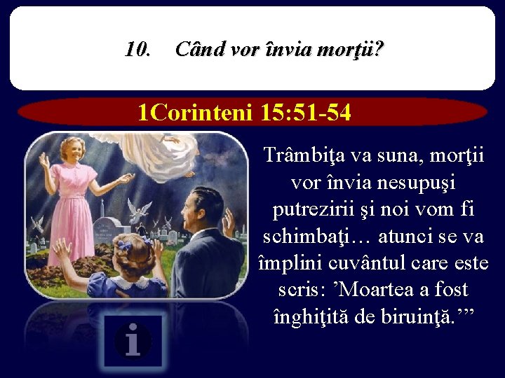 10. Când vor învia morţii? 1 Corinteni 15: 51 -54 Trâmbiţa va suna, morţii