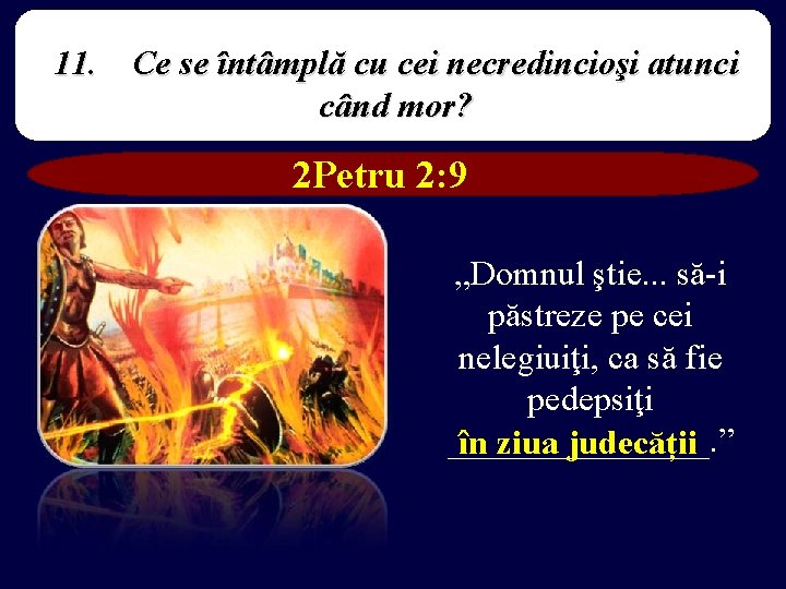 11. Ce se întâmplă cu cei necredincioşi atunci când mor? 2 Petru 2: 9